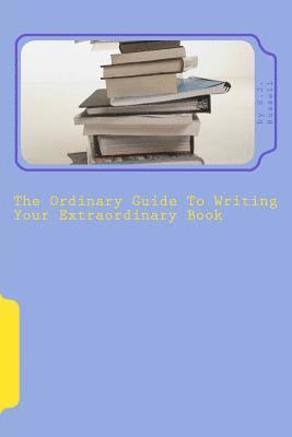 The Ordinary Guide To Writing Your Extraordinary Book 1