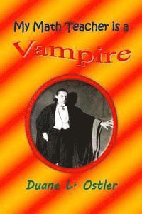 Duane L. Ostler - My Math Teacher is a Vampire, Häftad