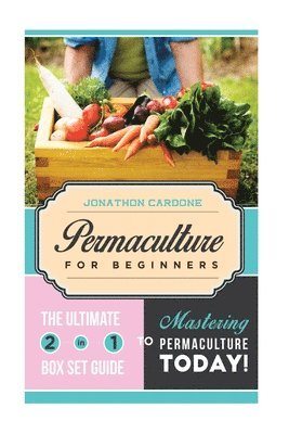bokomslag Permaculture for Beginner: The Ultimate 2 in 1 Guide to Mastering Permaculture Today!