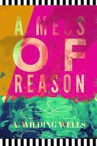 Tracy Porter, A. Wilding Wells - A Mess of Reason, Häftad