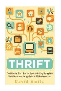 Thrift: The Ultimate 2 in 1 Box Set Guide to Making Money With Thrift Stores and Garage Sales in 60 Minutes or Less 1