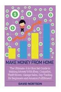 bokomslag Make Money From Home: The Ultimate 6 in 1 Box Set Guide to Making Money With Ebay, Craigslist, Thrift Stores, Garage Sales, Day Trading for