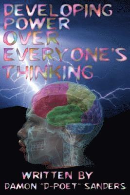 D. Poet, Damon a. Sanders - Developing Power Over Everyone's Thinking: Inspirations, Dedications, and Revelations, Häftad