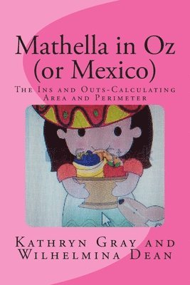 Wilhelmina Dean, Kathryn Gray - Mathella in Oz (or Mexico): The Ins and Outs-Calculating Area and Perimeter, Häftad