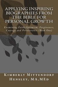 bokomslag Applying Inspiring Biographies from the Bible for Personal Growth: Examining Faith, Optimism, Forgiveness, Courage and Perseverance
