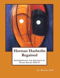 bokomslag Herman Haeberlin Regained: Anthropology and Artifacts of Puget Sound 1916-17