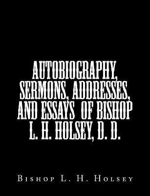 Bishop L. H. Holsey - Autobiography, Sermons, Addresses, and Essays of Bishop L. H. Holsey, D. D., Häftad