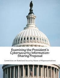 bokomslag Examining the President's Cybersecurity Information-Sharing Proposal