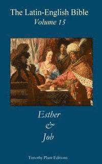 Timothy Plant - The Latin-English Bible - Vol 15: Esther & Job, Häftad