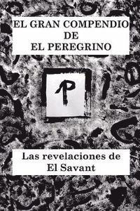 El Gran Compendio De El Peregrino: Las Revelaciones De El Savant 1