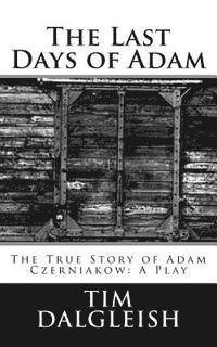 bokomslag The Last Days of Adam: The True Story of Adam Czerniakow: A Play