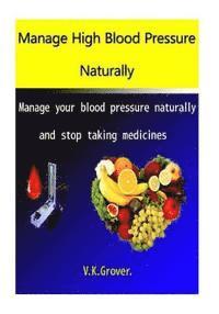 bokomslag Manage High Blood Pressure Naturally: Manage your blood pressure naturally and stop taking medicines