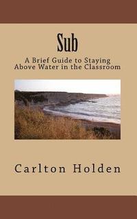 bokomslag Sub: A Brief Guide to Staying Above Water in the Classroom