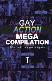 bokomslag Gay Action Mega Compilation I: 10 eBooks in einer Ausgabe