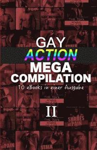 bokomslag Gay Action Mega Compilation II: 10 eBooks in einer Ausgabe