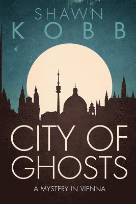 bokomslag City of Ghosts: A Mystery in Vienna - Book One