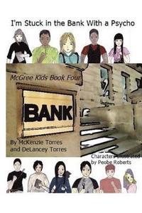 bokomslag I'm Stuck in the Bank With A Psycho: The McGree Kids book 4