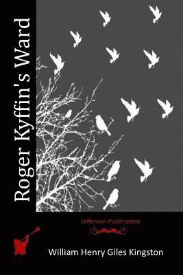 William Henry Giles Kingston - Roger Kyffin's Ward, Häftad