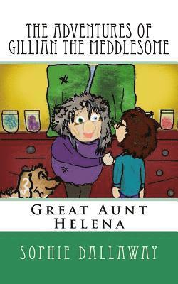 The adventures of Gillian the Meddlesome: Great Aunt Helena 1