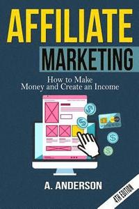 bokomslag Affiliate Marketing: How to make money and create an income