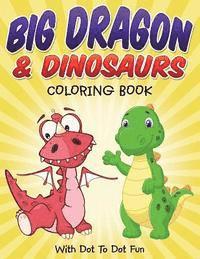 Bowe Packer - Big Dragon & Dinosaurs Coloring Book: With Dot To Dot Fun, Häftad