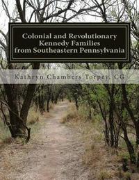 bokomslag Colonial and Revolutionary Kennedy Families from Southeastern Pennsylvania