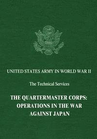 bokomslag The Quartermaster Corps: Operations in the War Against Japan
