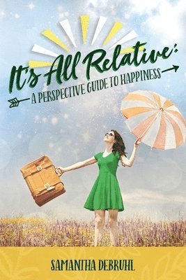 It's All Relative: A Perspective Guide to Happiness 1