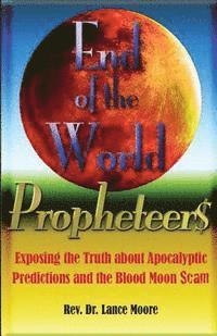 bokomslag End of the World Propheteers: Exposing the Truth about Apocalyptic Predictions and the Blood Moon Scam