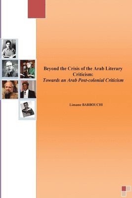 Beyond the Crisis of the Arab Literary Criticism: Towards an Arab Post-colonial Criticism 1