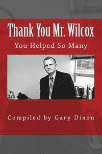 Thank you Mr. Wilcox: You Helped So Many 1