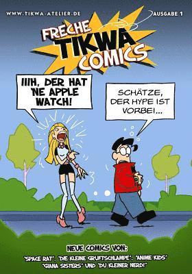 Freche Tikwa Comics 1: Apple Watch Ausgabe: Witzige Strips mit: Die kleine Gruftschlampe, Space Rat, Du kleiner Nerd, Giana Sisters, Anime Ki 1