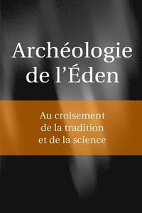 bokomslag Archéologie de l'Eden: Au croisement de la tradition et de la science