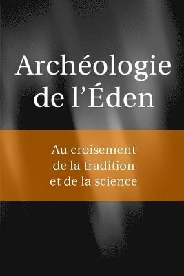 Archéologie de l'Eden: Au croisement de la tradition et de la science 1