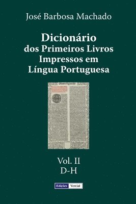 Dicionário dos Primeiros Livros Impressos em Língua Portuguesa: Vol. II - D-H 1