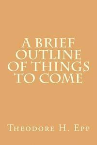 Keith L. Brooks, M. R. DeHaan - A Brief Outline of Things to Come, Häftad