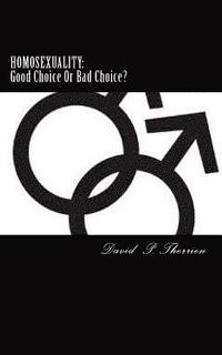bokomslag Homosexuality: Good Choice Or Bad Choice?: Good Choice Or Bad Choice?