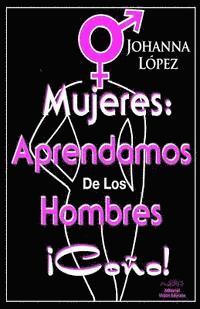 Mujeres: Aprendamos De Los Hombres Coño! 1