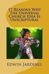Edwin Jardinel - 17 Reasons Why The Universal Church Idea Is Unscriptural, Häftad