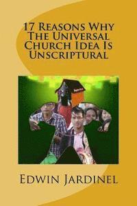 17 Reasons Why The Universal Church Idea Is Unscriptural 1