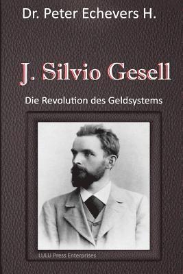 bokomslag J. Silvio Gesell: Die Revolution des Geldsystems