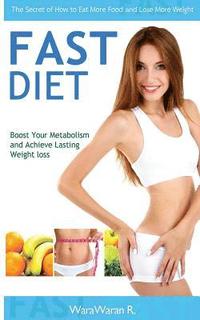 bokomslag Fast Diet: Boost Your Metabolism and Achieve Lasting Weight Loss, the Secret of How to Eat More Food and Lose More Weight