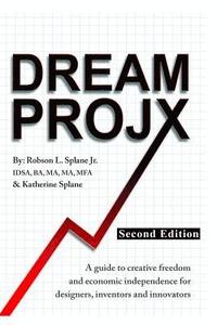 bokomslag Dream ProjX Second Edition: A Guide to Creative Freedom and Economic Independence for Designers, Inventors, and Innovators