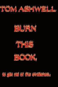 bokomslag Burn This Book: To Get Rid of The Evidence