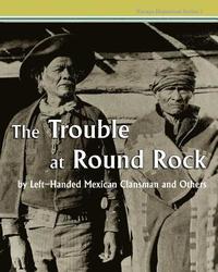 bokomslag The Trouble at Round Rock: by Left-Handed Mexican Clansman and Others