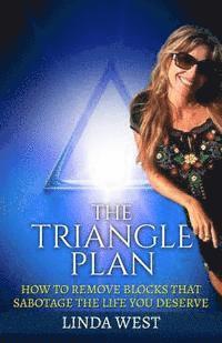 The Triangle Plan: How To Remove Blocks That Sabotage the Life You Deserve 1