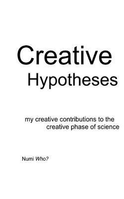 Numi Who? - Creative Hypotheses: my creative contributions to the creative phase of science, Häftad