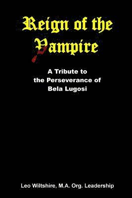 Reign of the Vampire: A Tribute to the Perseverance of Bela Lugosi 1