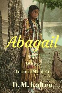 bokomslag Abagail: The White Indian Maiden