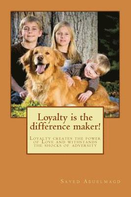 bokomslag Loyalty is the difference maker!: Loyalty creates the power of Love and withstands the shocks of adversity